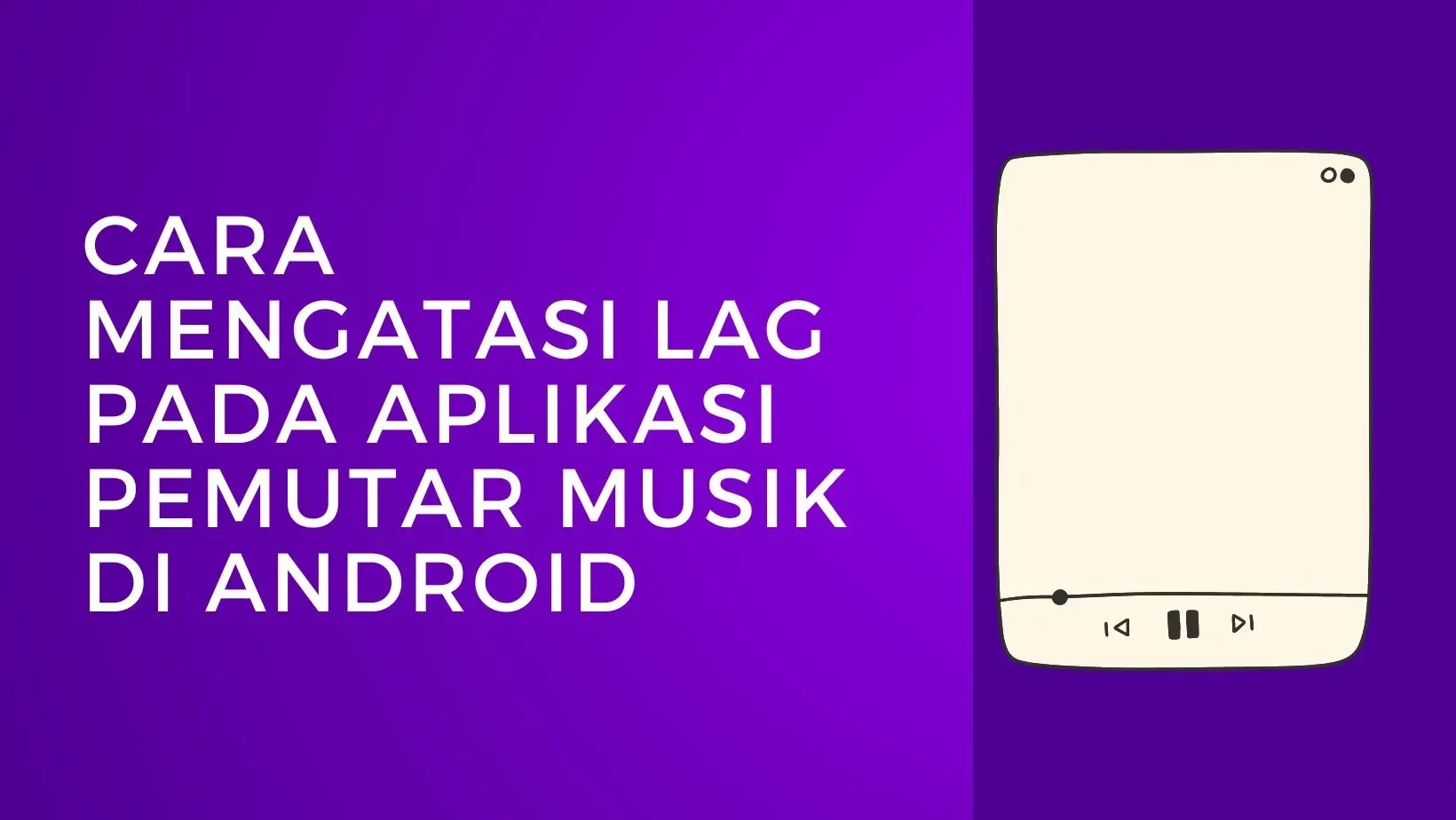 Cara Mengatasi Lag pada Aplikasi Pemutar Musik di Android