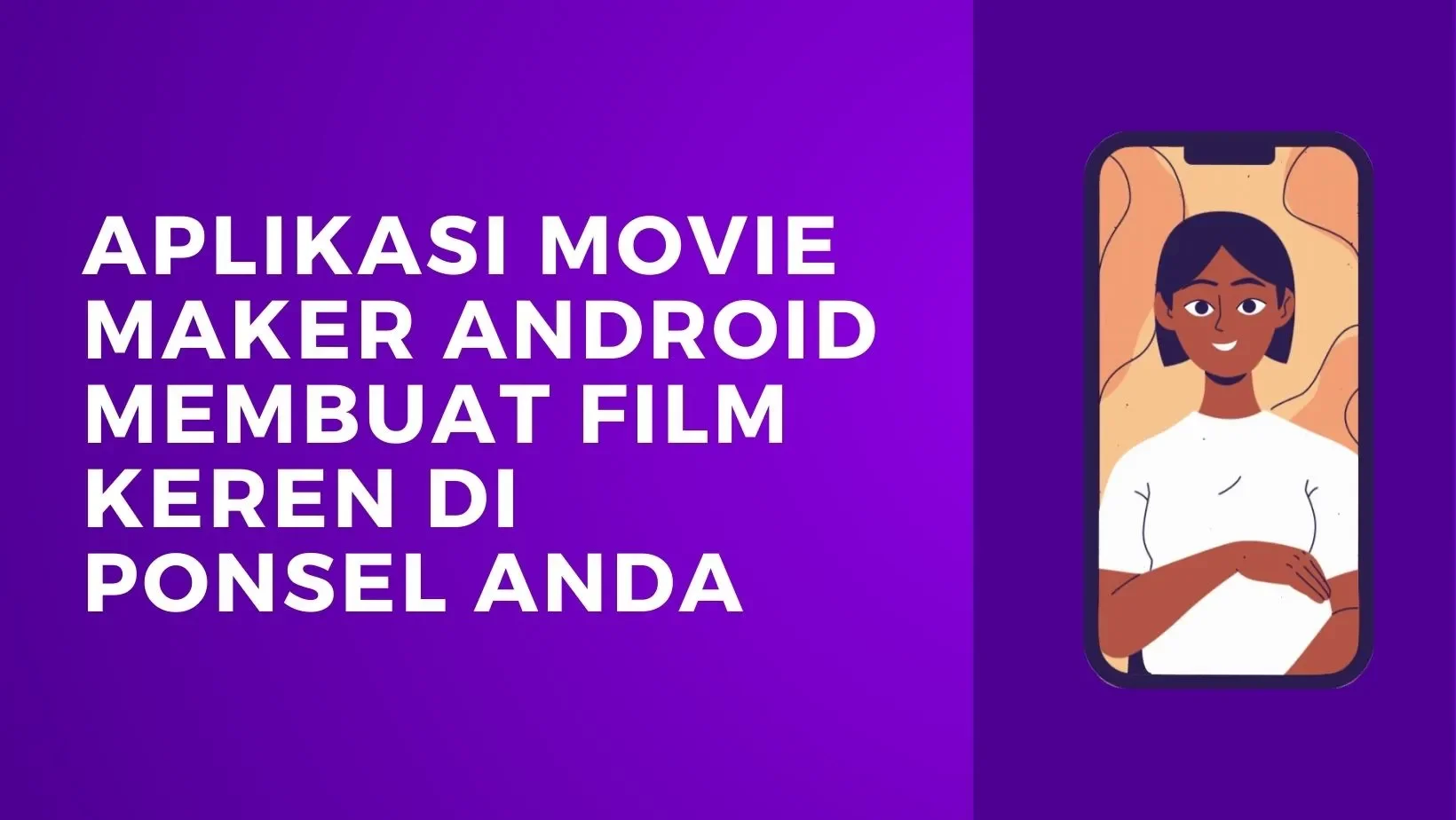 Aplikasi Movie Maker Android Membuat Film Keren di Ponsel Anda