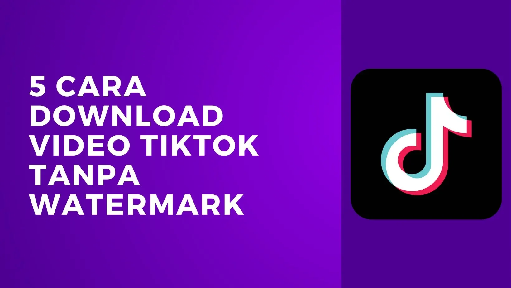 5 Cara Download Video TikTok Tanpa Watermark