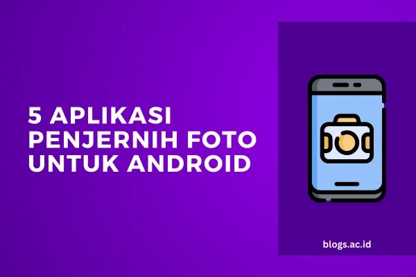 5 Aplikasi Penjernih Foto untuk Android